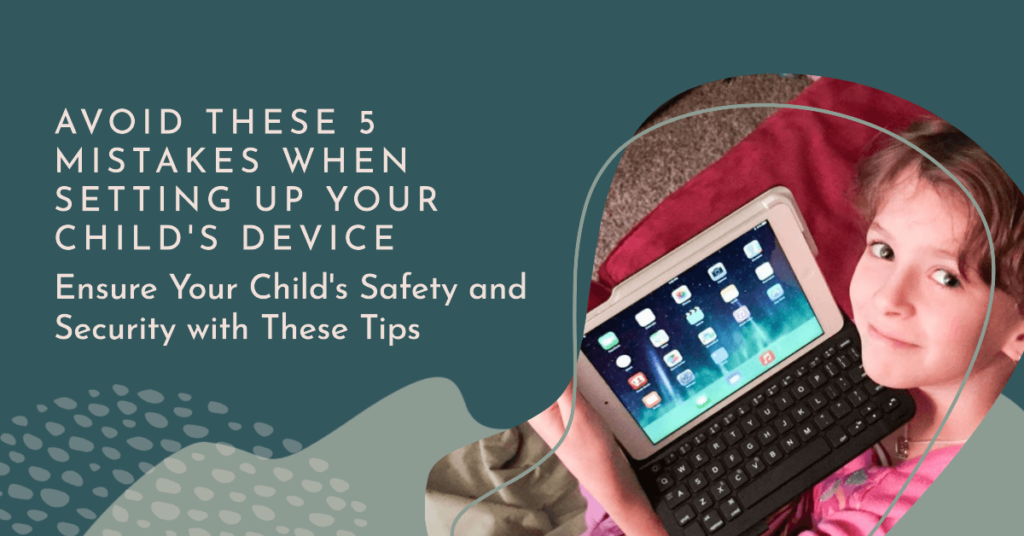 Setting-Up-Your-Child’s-Device-Avoid-These-5-Mistakes